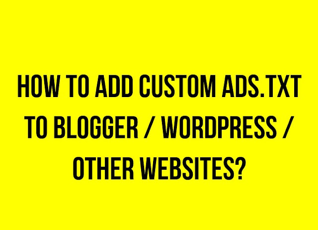 How to add custom ads.txt to Blogger / WordPress / Other websites?